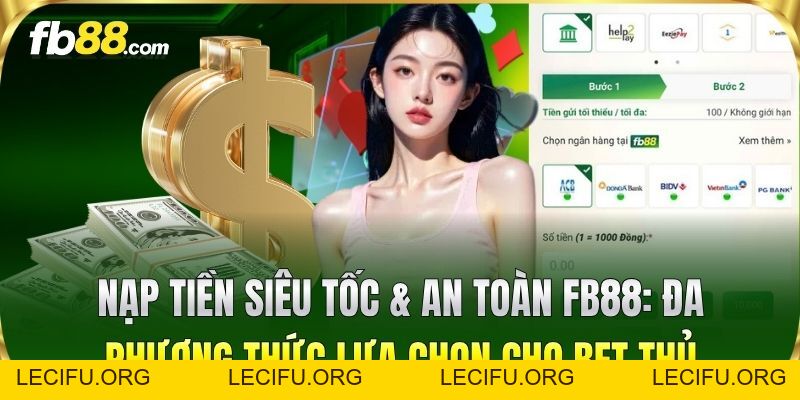 Nạp Tiền FB88 Nhanh Chóng Với Quy Trình An Toàn Nhất