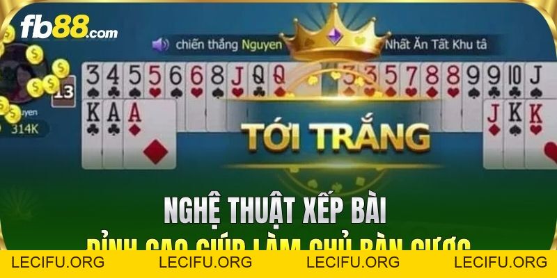 Tiến Lên Miền Nam FB88 - Chiến Thuật Xếp Bài Ăn Chắc
